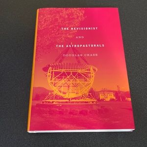 The Revisionist and The Astropastorals hardcover book by Douglas Crase